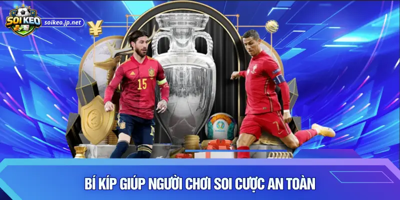 Bí kíp giúp người chơi soi cược an toàn