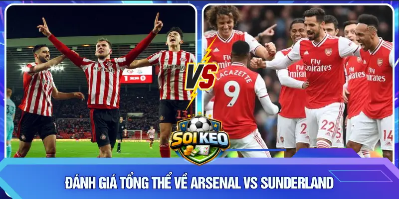 Đánh giá tổng thể về Arsenal vs Sunderland