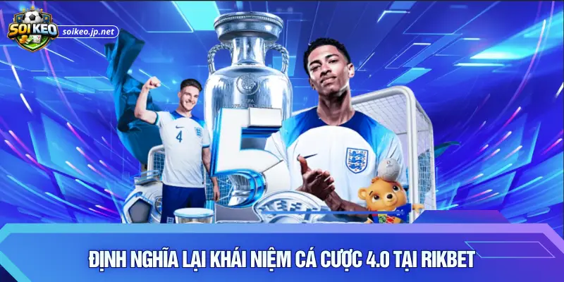 Định nghĩa lại khái niệm "cá cược 4.0" tại Rikbet