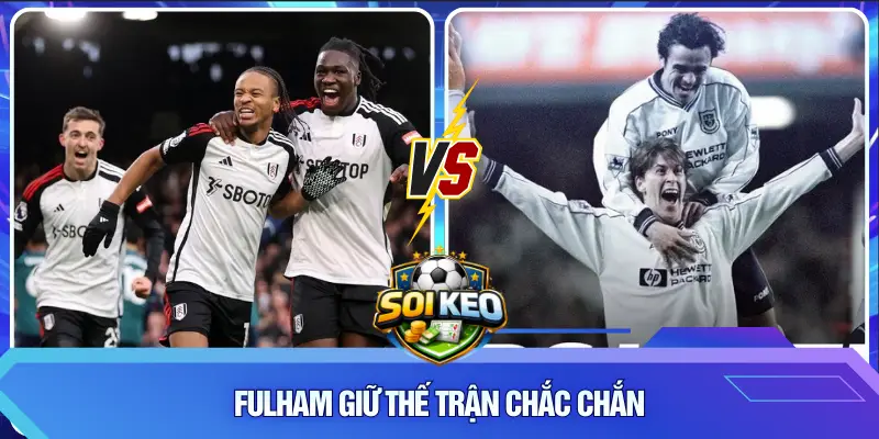 Fulham giữ thế trận chắc chắn