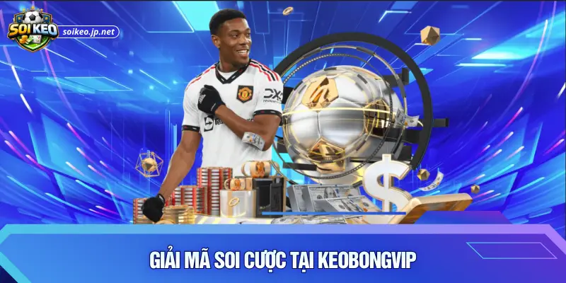 Giải mã soi cược tại keobongvip