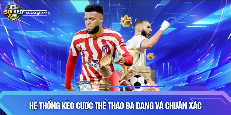 Hệ thống kèo cược thể thao đa dạng và chuẩn xác