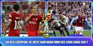 Soi kèo Liverpool vs West Ham