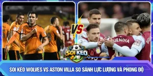Soi kèo Wolves vs Aston Villa