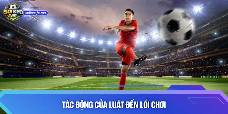 Tác động của luật đến lối chơi