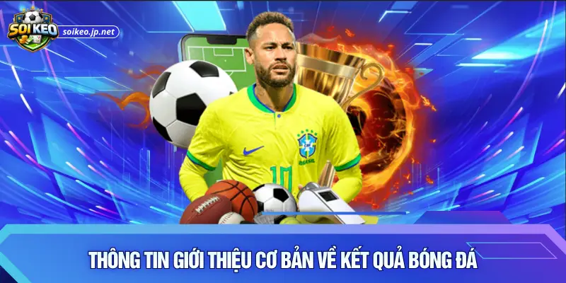 Thông tin giới thiệu cơ bản về kết quả bóng đá