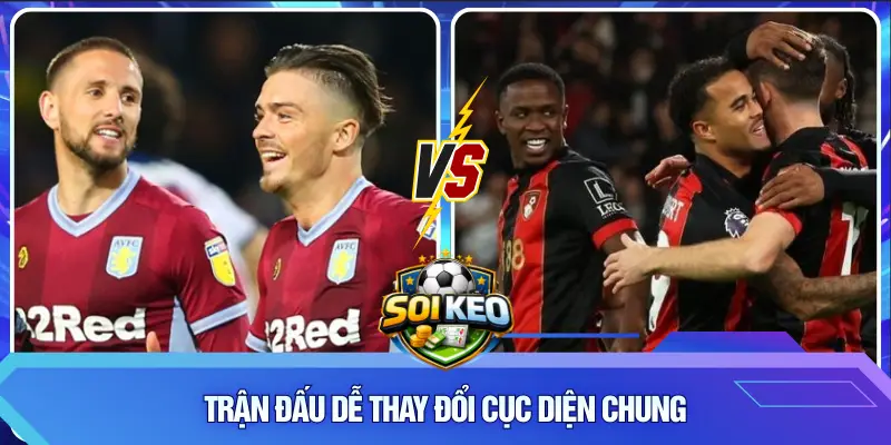 Trận đấu dễ thay đổi cục diện chung